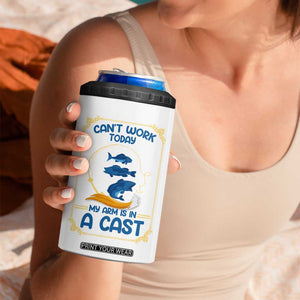 Funny Fishing 4 in 1 Can Cooler Tumbler Can't Work Today My Arm Is In A Cast TB10 Print Your Wear
