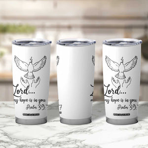 Christian Gifts Tumbler Cup Bible Verse My Hope Is in You Psalm 39:7 TB10 Print Your Wear