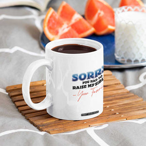 Sorry You Had To Raise My Siblings Coffee Mug Funny Gift From Daughter Son Your Favorite Child TB10 Print Your Wear