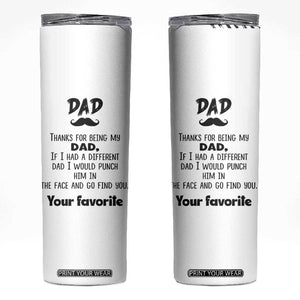 Funny Dad Gifts Skinny Tumbler Thanks For Being My Dad TB10 White Print Your Wear