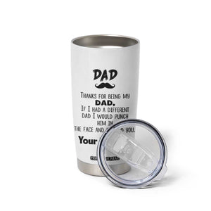 Funny Dad Gifts Tumbler Cup Thanks For Being My Dad TB10 Print Your Wear