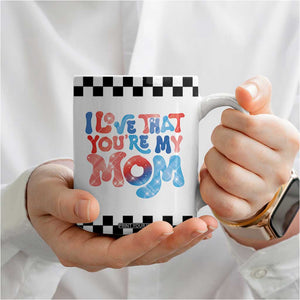 Birthday Gifts For Mom Coffee Mug I Love That You're My Mom Checkered Mama TB10 Print Your Wear