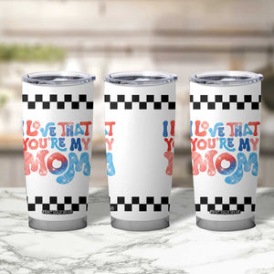 Birthday Gifts For Mom Tumbler Cup I Love That You're My Mom Checkered Mama TB10 Print Your Wear