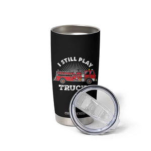 Funny Firefighter Tumbler Cup Gift For Firefighters Play With Fire Trucks TB10 Print Your Wear