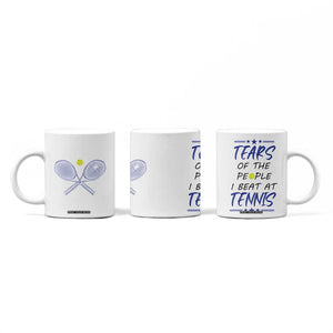 Funny Tennis Coffee Mug Tears Of The People I Beat At Tennis TB10 Print Your Wear
