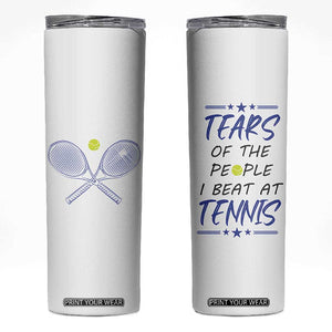 Funny Tennis Skinny Tumbler Tears Of The People I Beat At Tennis TB10 White Print Your Wear