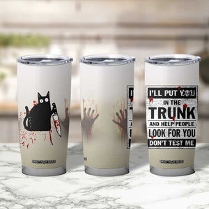 Halloween Cat Lover Gift Tumbler Cup I'll Put You In The Trunk And Help People Look For You Don't Test Me TB10 Print Your Wear