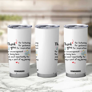 Appreciation Gifts Tumbler Cup Flower Thank You Being A Part Of My Journey TB10 Print Your Wear