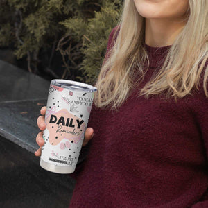 Daily Reminders Tumbler Cup Self Care Mental Health Positive Daily Affirmations Gifts TB10 Print Your Wear