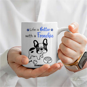 Frenchie Dog Gifts Coffee Mug Life Is Better With French Bulldog Dog Funny Pet Owner Gifts TB10 Print Your Wear