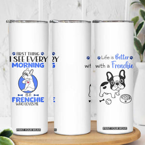 Frenchie Dog Gifts Skinny Tumbler Life Is Better With French Bulldog Dog Funny Pet Owner Gifts TB10 Print Your Wear
