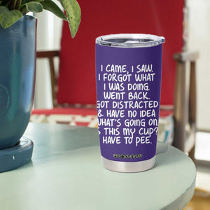 Funny Birthday Gifts For Women Tumbler Cup I Came I Saw I Forgot Funny Senior Citizen Old People TB10 Print Your Wear