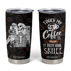 Skeleton Drinking Coffee Tumbler Cup Touch My Coffee And I Will Drink It From Your Skull TB10 Black Print Your Wear
