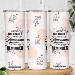 Inspirational Gifts for Her Skinny Tumbler Sometimes You Forget You're Awesome TB10 Print Your Wear