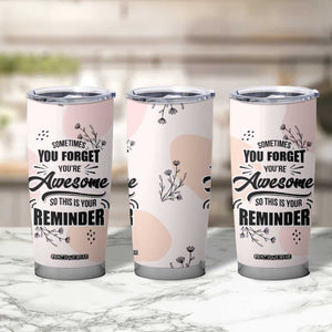 Inspirational Gifts for Her Tumbler Cup Sometimes You Forget You're Awesome TB10 Print Your Wear