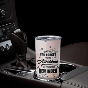 Inspirational Gifts for Her Tumbler Cup Sometimes You Forget You're Awesome TB10 Print Your Wear