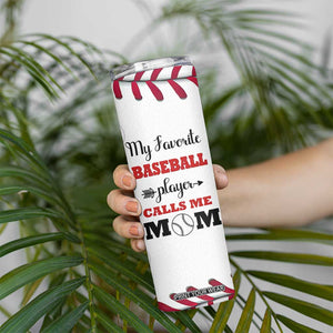 Baseball Mom Skinny Tumbler My Favorite Player Calls Me Mom Mothers Day TB10 Print Your Wear