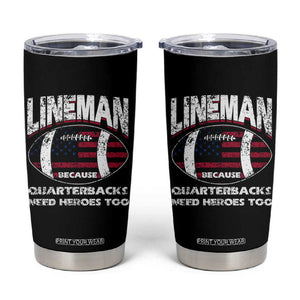 Football Linemen Tumbler Cup Lineman Because Quarterbacks Need Heroes Too TB10 Black Print Your Wear