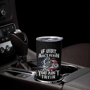 Funny Dirt Bike Motocross Tumbler Cup Dirtbike MX If Dirt Aint Flyin You Aint Tryin US Flag TB10 Print Your Wear