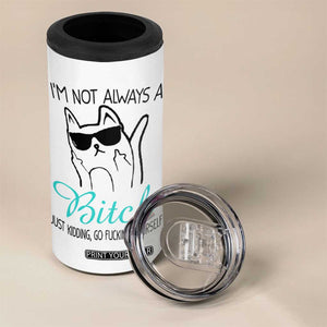 Best Friend 4 in 1 Can Cooler Tumbler Im Not Always A Bitch Just Kidding Go Fuck Yourself TB10 Print Your Wear