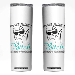 Best Friend Skinny Tumbler Im Not Always A Bitch Just Kidding Go Fuck Yourself TB10 White Print Your Wear