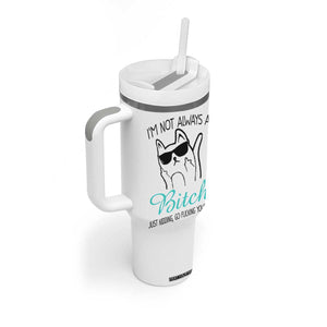Best Friend Tumbler With Handle Im Not Always A Bitch Just Kidding Go Fuck Yourself TB10 Print Your Wear