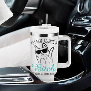 Best Friend Tumbler With Handle Im Not Always A Bitch Just Kidding Go Fuck Yourself TB10 Print Your Wear