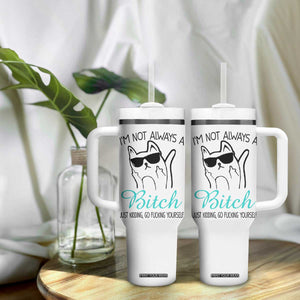 Best Friend Tumbler With Handle Im Not Always A Bitch Just Kidding Go Fuck Yourself TB10 Print Your Wear