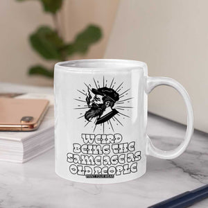 Weird Being the Same Age As Old People Coffee Mug Funny 50th 60th 70th Birthday Gifts for Men Him Husband Grandpa TB10 Print Your Wear