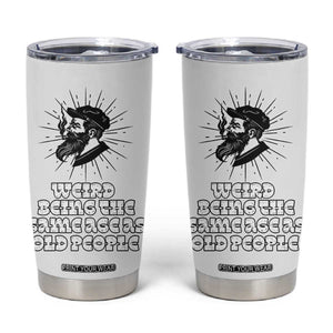 Weird Being the Same Age As Old People Tumbler Cup Funny 50th 60th 70th Birthday Gifts for Men Him Husband Grandpa TB10 White Print Your Wear