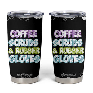 Coffee Scrubs Rubber Gloves Tumbler Cup Funny Nurse Doctor Hospital Staff Gifts TB10 Black Print Your Wear