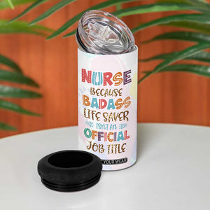 Nurse Gifts For Women 4 in 1 Can Cooler Tumbler Because Badass Life Saver Is Not An Official Job Title TB10 Print Your Wear