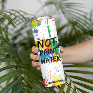 Funny Artist Skinny Tumbler Not Paint Water Painter Art Teacher Gifts TB10 Print Your Wear