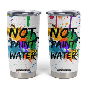 Funny Artist Tumbler Cup Not Paint Water Painter Art Teacher Gifts TB10 White Print Your Wear