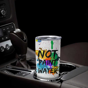 Funny Artist Tumbler Cup Not Paint Water Painter Art Teacher Gifts TB10 Print Your Wear