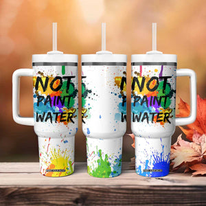 Funny Artist Tumbler With Handle Not Paint Water Painter Art Teacher Gifts TB10 Print Your Wear