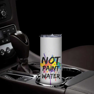 Not Paint Water Artist Gifts Skinny Tumbler Painter Art Teacher Appreciation Gifts Work Colleague TB10 Print Your Wear
