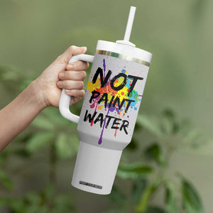 Not Paint Water Artist Gifts Tumbler With Handle Painter Art Teacher Appreciation Gifts Work Colleague TB10 Print Your Wear