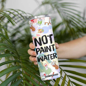 Not Paint Water Skinny Tumbler Funny Artist Painter Art Teacher Gifts TB10 Print Your Wear