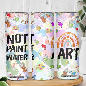 Not Paint Water Skinny Tumbler Funny Artist Painter Art Teacher Gifts TB10 Print Your Wear