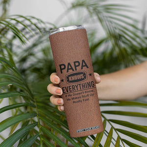 Gifts For Dad Skinny Tumbler Papa Knows Everything Fathers Day TB10 Print Your Wear