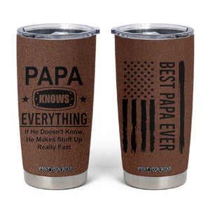 Gifts For Dad Tumbler Cup Papa Knows Everything Fathers Day TB10 Brown Print Your Wear