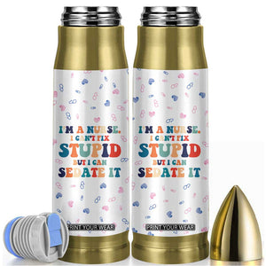 Funny Nurse Bullet Tumbler Nurses Cant Fix Stupid But Can Sedate It TB10 White Print Your Wear
