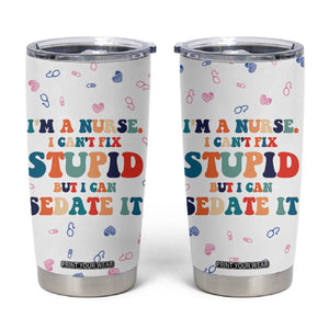Funny Nurse Tumbler Cup Nurses Cant Fix Stupid But Can Sedate It TB10 White Print Your Wear