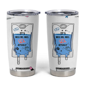 Funny Doctor Gifts Tumbler Cup Its Dr Actually PhD Graduation Gift TB10 White Print Your Wear