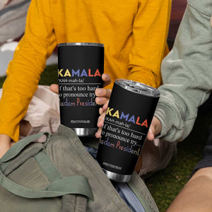 Harris 2024 Election Tumbler Cup Kamala If That's Too Hard To Pronounce Try Madam President TB10 Print Your Wear