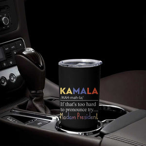 Harris 2024 Election Tumbler Cup Kamala If That's Too Hard To Pronounce Try Madam President TB10 Print Your Wear