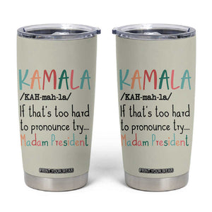 Harris 2024 Election Tumbler Cup Kamala If That's Too Hard To Pronounce Try Madam President TB10 Beige Print Your Wear