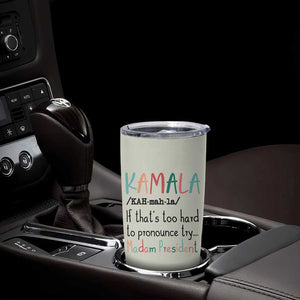 Harris 2024 Election Tumbler Cup Kamala If That's Too Hard To Pronounce Try Madam President TB10 Print Your Wear