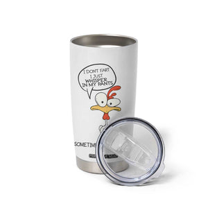 Funny Chicken Tumbler Cup I Don't Fart I Just Whisper in My Pants Silly Chicken Humor TB10 Print Your Wear